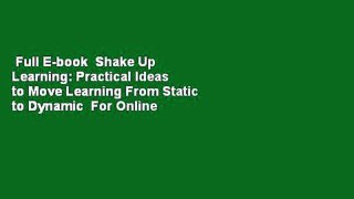 Full E-book  Shake Up Learning: Practical Ideas to Move Learning From Static to Dynamic  For Online
