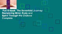 Full E-book  The Sevenfold Journey: Reclaiming Mind, Body and Spirit Through the Chakras Complete