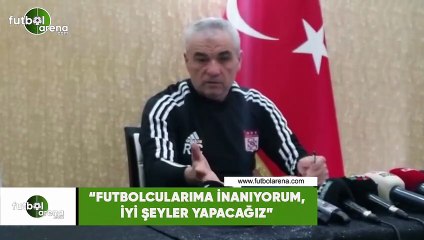 Rıza Çalımbay: "Futbolcularıma inanıyorum, iyi şeyler yapacağız"