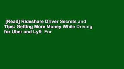 [Read] Rideshare Driver Secrets and Tips: Getting More Money While Driving for Uber and Lyft  For