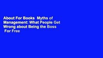 About For Books  Myths of Management: What People Get Wrong about Being the Boss  For Free