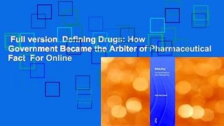 Full version  Defining Drugs: How Government Became the Arbiter of Pharmaceutical Fact  For Online