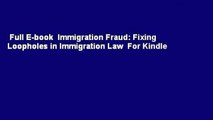 Full E-book  Immigration Fraud: Fixing Loopholes in Immigration Law  For Kindle