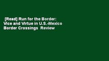 [Read] Run for the Border: Vice and Virtue in U.S.-Mexico Border Crossings  Review