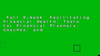 Full E-book  Facilitating Financial Health: Tools for Financial Planners, Coaches, and
