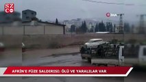 Afrin’de füze saldırısı! Ölü ve yaralılar var