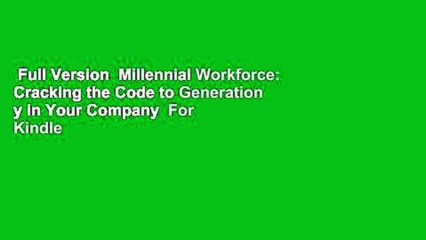 Full Version  Millennial Workforce: Cracking the Code to Generation y in Your Company  For Kindle