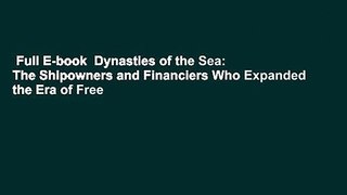 Full E-book  Dynasties of the Sea: The Shipowners and Financiers Who Expanded the Era of Free