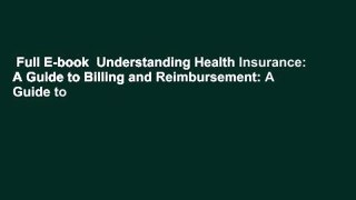 Full E-book  Understanding Health Insurance: A Guide to Billing and Reimbursement: A Guide to