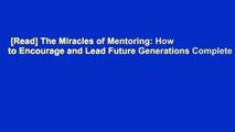 [Read] The Miracles of Mentoring: How to Encourage and Lead Future Generations Complete