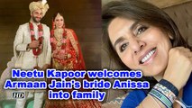 Neetu Kapoor welcomes Armaan Jain's bride Anissa into family