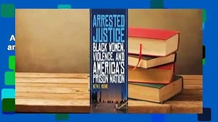 Arrested Justice: Black Women, Violence, and America's Prison Nation  For Kindle