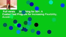 Full version  Stretching for 50 : A Customized Program for Increasing Flexibility, Avoiding