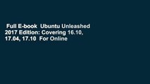 Full E-book  Ubuntu Unleashed 2017 Edition: Covering 16.10, 17.04, 17.10  For Online