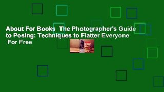 About For Books  The Photographer's Guide to Posing: Techniques to Flatter Everyone  For Free