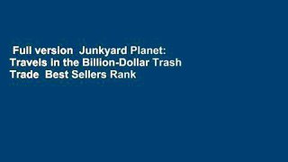 Full version  Junkyard Planet: Travels in the Billion-Dollar Trash Trade  Best Sellers Rank : #3