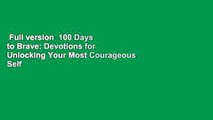 Full version  100 Days to Brave: Devotions for Unlocking Your Most Courageous Self  Review
