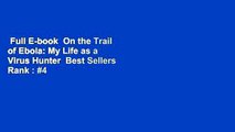 Full E-book  On the Trail of Ebola: My Life as a Virus Hunter  Best Sellers Rank : #4