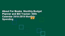 About For Books  Monthly Budget Planner and Bill Tracker: With Calendar 2018-2019 Monthly Spending