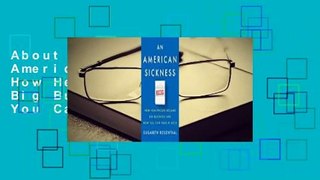 About For Books  An American Sickness: How Healthcare Became Big Business and How You Can Take It