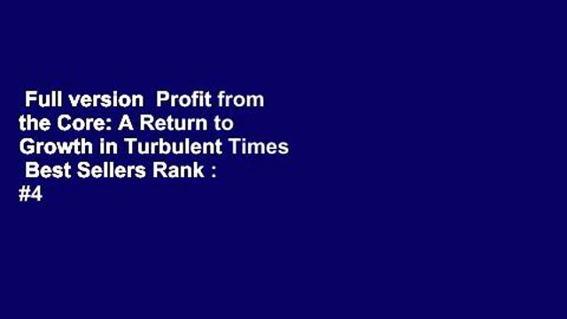 Full version Profit from the Core: A Return to Growth in Turbulent Times Best Sellers Rank : #4