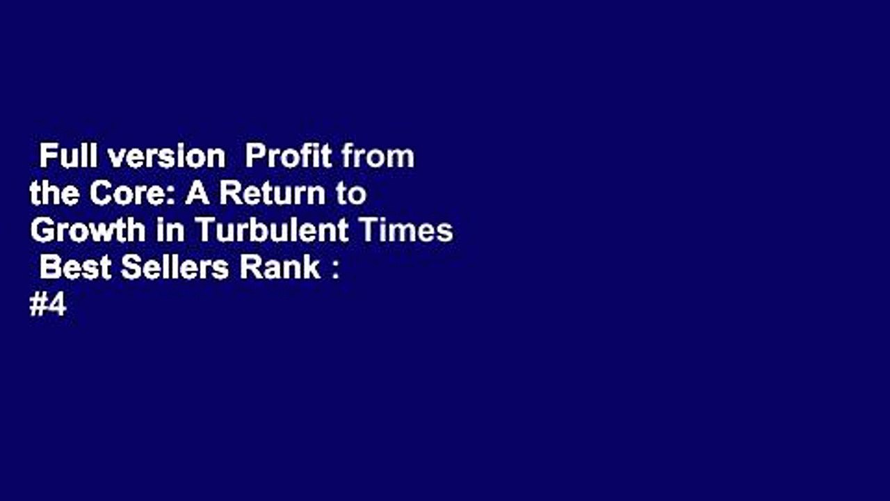 Full version  Profit from the Core: A Return to Growth in Turbulent Times  Best Sellers Rank : #4