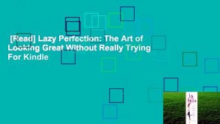 [Read] Lazy Perfection: The Art of Looking Great Without Really Trying  For Kindle