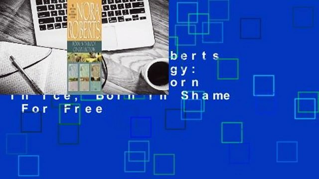 [Read] Nora Roberts - Born In Trilogy: Born in Fire, Born in Ice, Born in Shame For Free