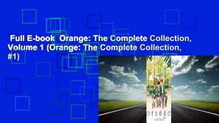 Full E-book  Orange: The Complete Collection, Volume 1 (Orange: The Complete Collection, #1)