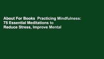 About For Books  Practicing Mindfulness: 75 Essential Meditations to Reduce Stress, Improve Mental