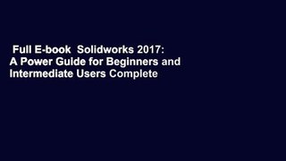 Full E-book  Solidworks 2017: A Power Guide for Beginners and Intermediate Users Complete