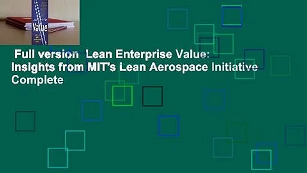 Full version  Lean Enterprise Value: Insights from MIT's Lean Aerospace Initiative Complete
