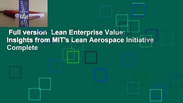 Full version Lean Enterprise Value: Insights from MIT's Lean Aerospace Initiative Complete