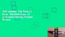 Full version  The Radium Girls: The Dark Story of America's Shining Women  Review
