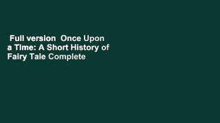 Full version  Once Upon a Time: A Short History of Fairy Tale Complete