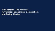 Full Version  The Antitrust Revolution: Economics, Competition, and Policy  Review