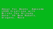 About For Books  Awesome LEGO Creations with Bricks You Already Have: 50 New Robots, Dragons, Race