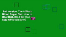 Full version  The 8-Week Blood Sugar Diet: How to Beat Diabetes Fast (and Stay Off Medication)