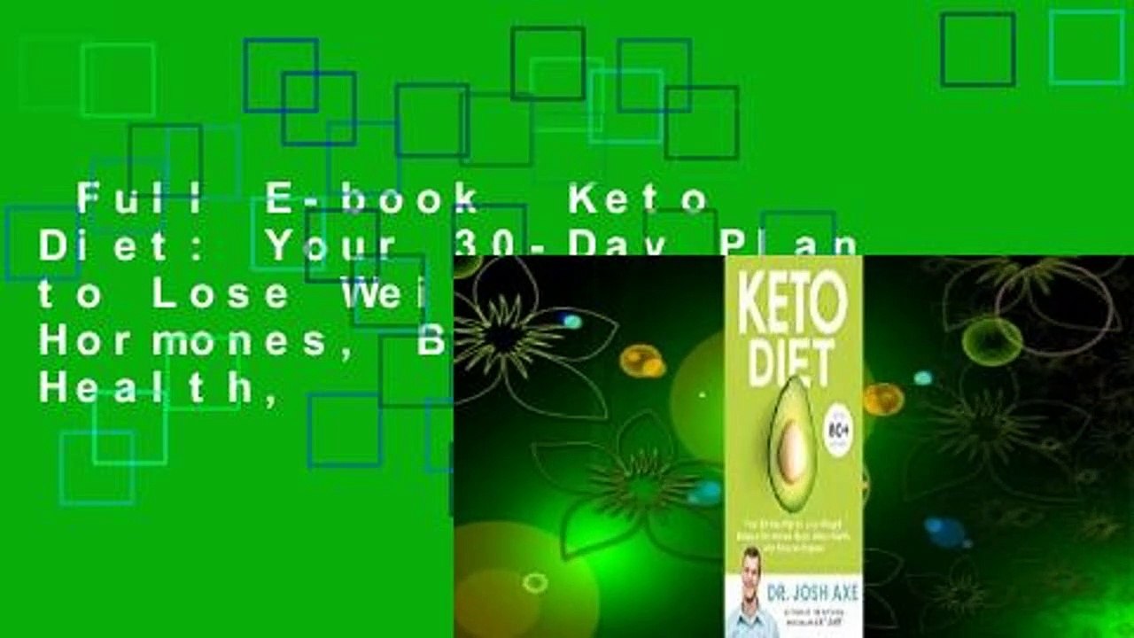 Full E-book  Keto Diet: Your 30-Day Plan to Lose Weight, Balance Hormones, Boost Brain Health,