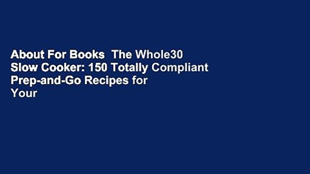 About For Books  The Whole30 Slow Cooker: 150 Totally Compliant Prep-and-Go Recipes for Your