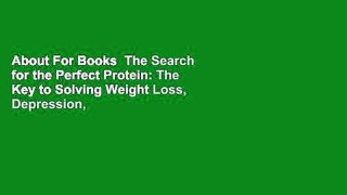 About For Books  The Search for the Perfect Protein: The Key to Solving Weight Loss, Depression,