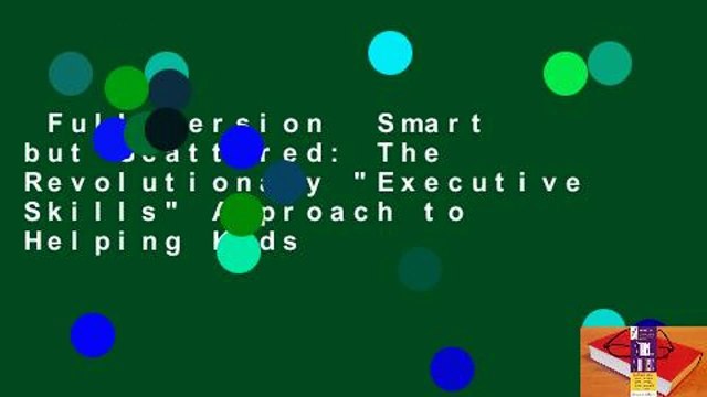 Full version Smart but Scattered: The Revolutionary Executive Skills Approach to Helping Kids
