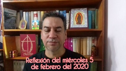 Reflexión del miércoles 5 de febrero del 2020