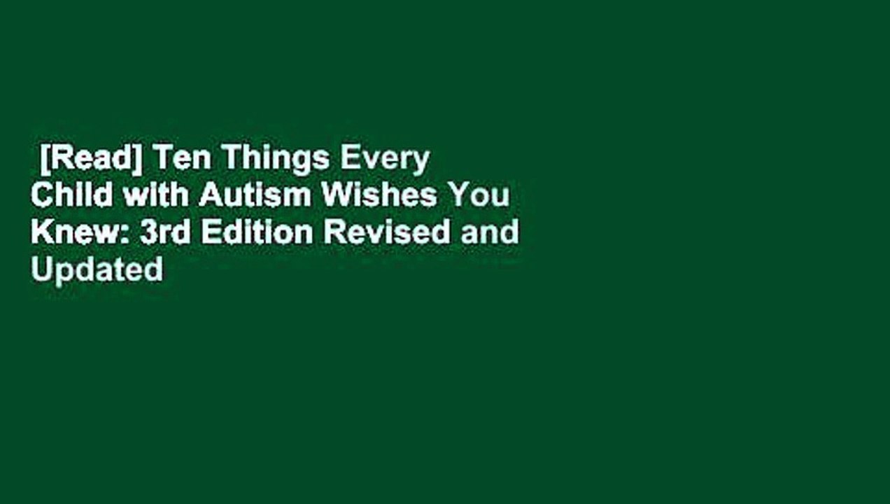[Read] Ten Things Every Child with Autism Wishes You Knew: 3rd Edition Revised and Updated  For