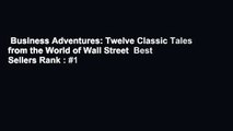 Business Adventures: Twelve Classic Tales from the World of Wall Street  Best Sellers Rank : #1