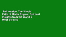 Full version  The Simple Faith of Mister Rogers: Spiritual Insights from the World s Most Beloved