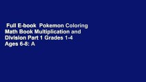 Full E-book  Pokemon Coloring Math Book Multiplication and Division Part 1 Grades 1-4 Ages 6-8: A