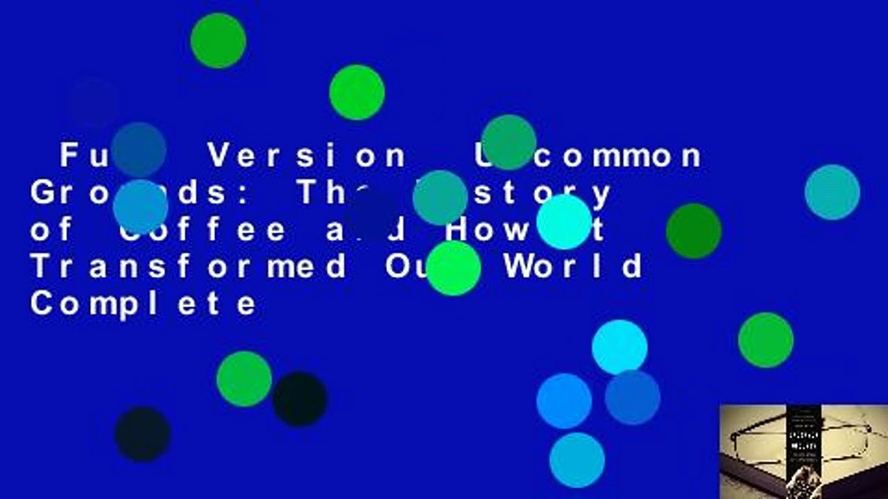 Full Version  Uncommon Grounds: The History of Coffee and How It Transformed Our World Complete