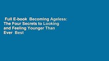 Full E-book  Becoming Ageless: The Four Secrets to Looking and Feeling Younger Than Ever  Best