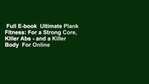 Full E-book  Ultimate Plank Fitness: For a Strong Core, Killer Abs - and a Killer Body  For Online
